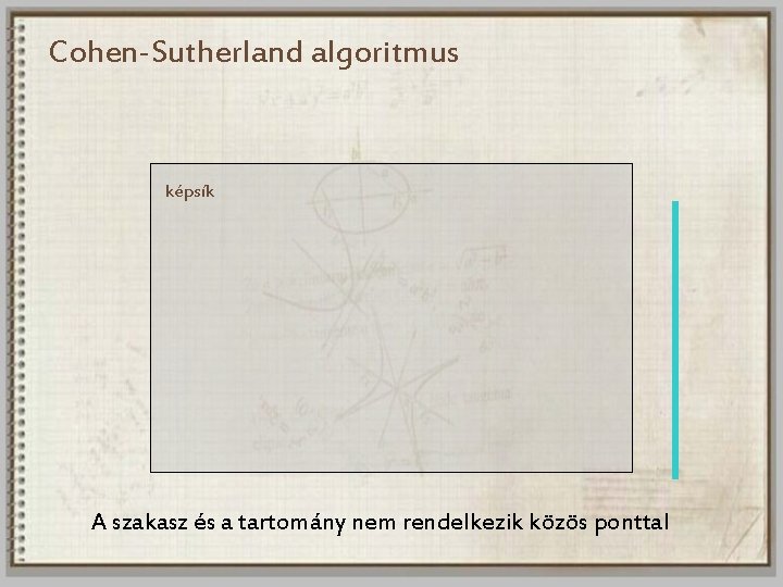 Cohen-Sutherland algoritmus képsík A szakasz és a tartomány nem rendelkezik közös ponttal 