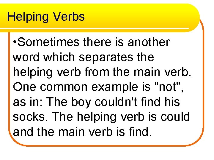 Helping Verbs • Sometimes there is another word which separates the helping verb from