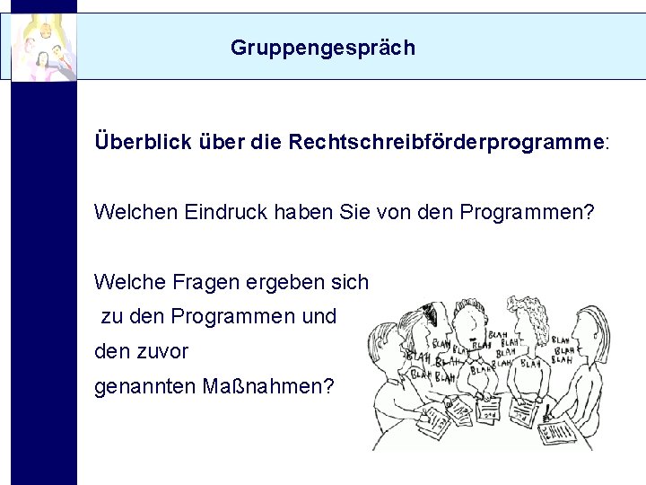 Gruppengespräch Überblick über die Rechtschreibförderprogramme: Welchen Eindruck haben Sie von den Programmen? Welche Fragen