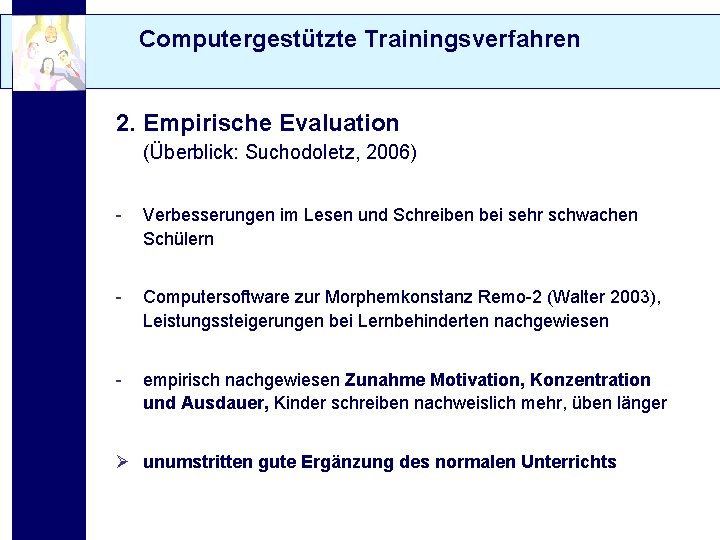 Computergestützte Trainingsverfahren 2. Empirische Evaluation (Überblick: Suchodoletz, 2006) - Verbesserungen im Lesen und Schreiben