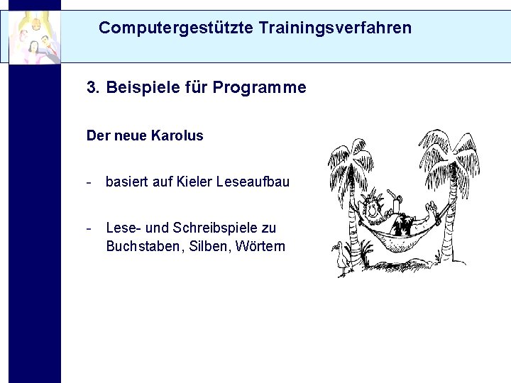 Computergestützte Trainingsverfahren 3. Beispiele für Programme Der neue Karolus - basiert auf Kieler Leseaufbau