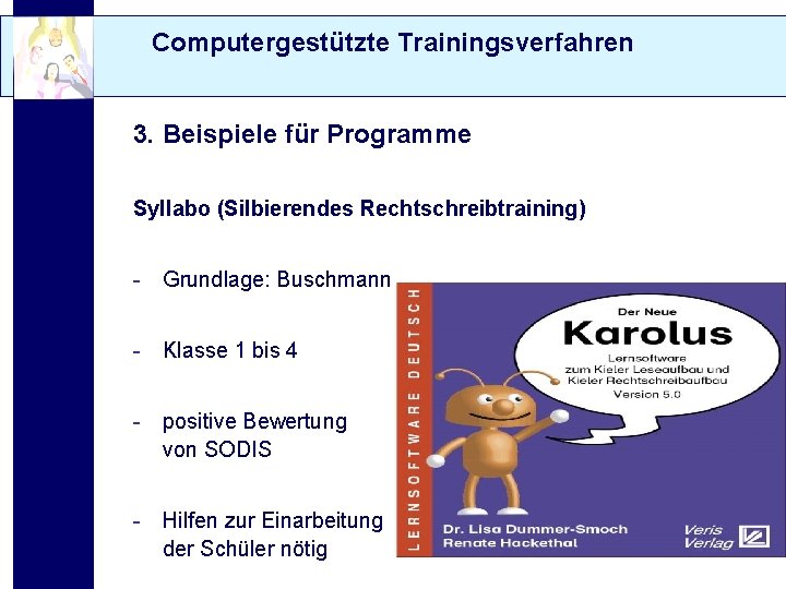 Computergestützte Trainingsverfahren 3. Beispiele für Programme Syllabo (Silbierendes Rechtschreibtraining) - Grundlage: Buschmann - Klasse