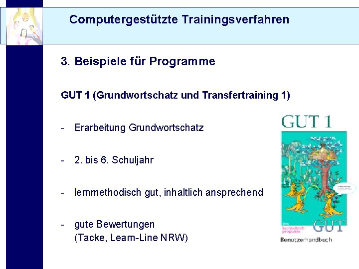 Computergestützte Trainingsverfahren 3. Beispiele für Programme GUT 1 (Grundwortschatz und Transfertraining 1) - Erarbeitung