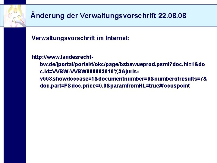 Änderung der Verwaltungsvorschrift 22. 08 Verwaltungsvorschrift im Internet: http: //www. landesrechtbw. de/jportal/t/okc/page/bsbawueprod. psml? doc.