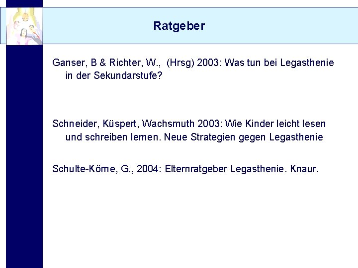 Ratgeber Ganser, B & Richter, W. , (Hrsg) 2003: Was tun bei Legasthenie in