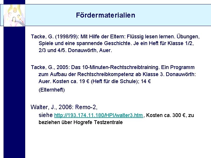 Fördermaterialien Tacke, G. (1998/99): Mit Hilfe der Eltern: Flüssig lesen lernen. Übungen, Spiele und