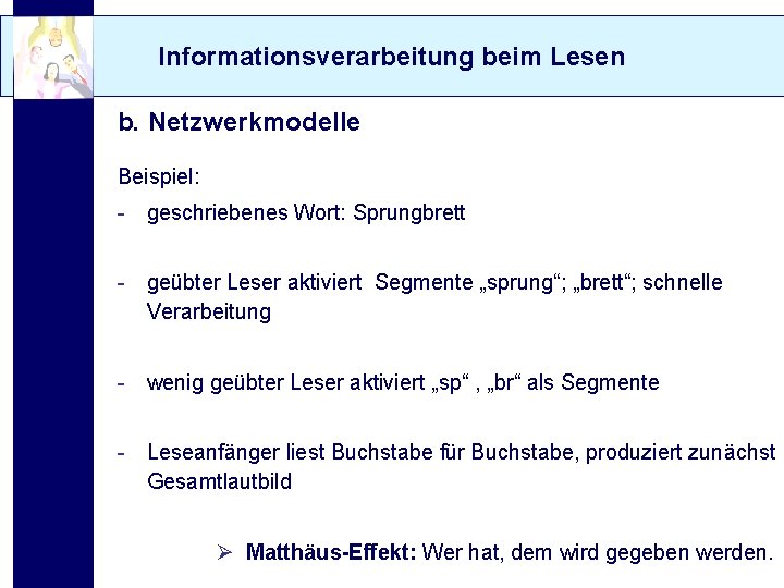 Informationsverarbeitung beim Lesen b. Netzwerkmodelle Beispiel: - geschriebenes Wort: Sprungbrett - geübter Leser aktiviert