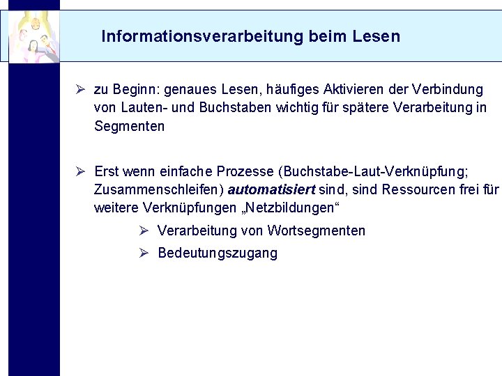 Informationsverarbeitung beim Lesen Ø zu Beginn: genaues Lesen, häufiges Aktivieren der Verbindung von Lauten-