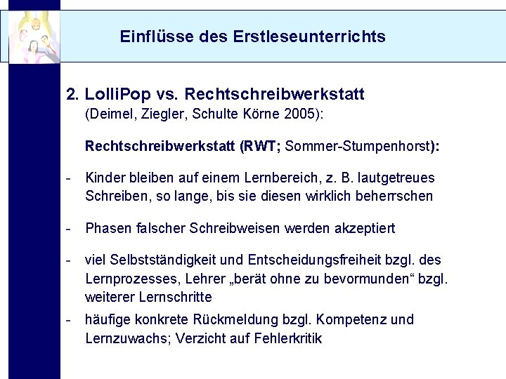 Einflüsse des Erstleseunterrichts 2. Lolli. Pop vs. Rechtschreibwerkstatt (Deimel, Ziegler, Schulte Körne 2005): Rechtschreibwerkstatt