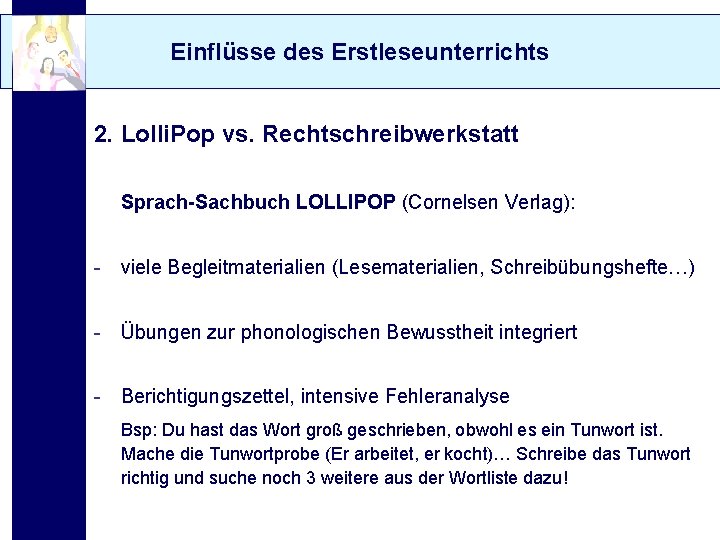 Einflüsse des Erstleseunterrichts 2. Lolli. Pop vs. Rechtschreibwerkstatt Sprach-Sachbuch LOLLIPOP (Cornelsen Verlag): - viele