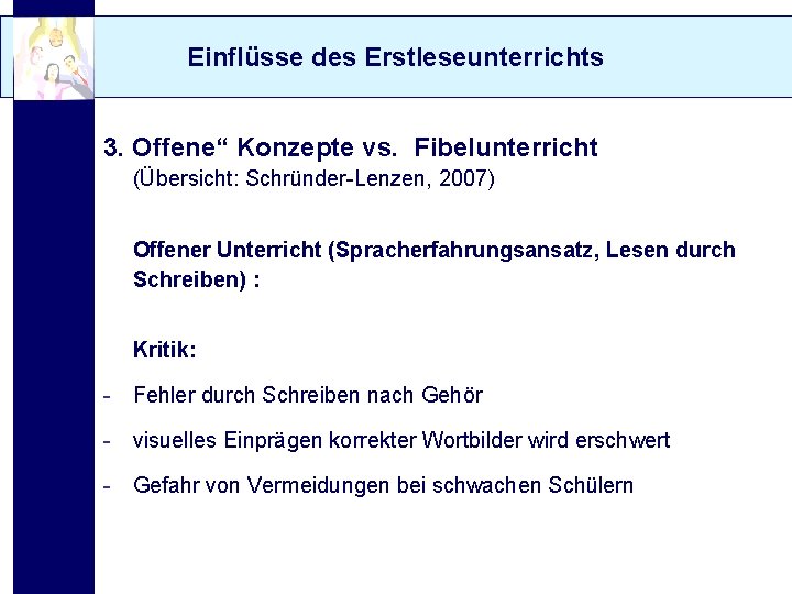 Einflüsse des Erstleseunterrichts 3. Offene“ Konzepte vs. Fibelunterricht (Übersicht: Schründer-Lenzen, 2007) Offener Unterricht (Spracherfahrungsansatz,