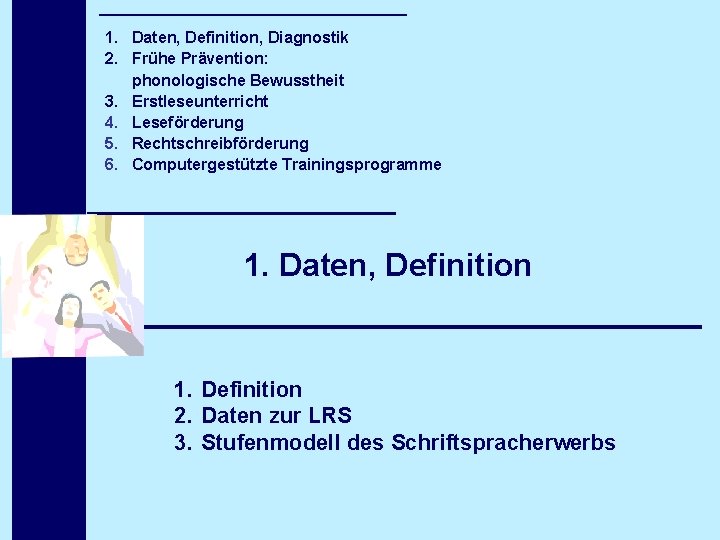 1. Daten, Definition, Diagnostik 2. Frühe Prävention: phonologische Bewusstheit 3. Erstleseunterricht 4. Leseförderung 5.
