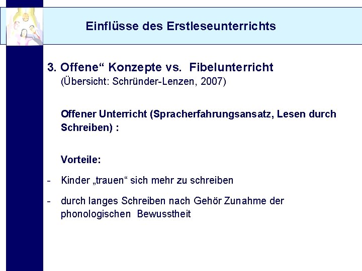 Einflüsse des Erstleseunterrichts 3. Offene“ Konzepte vs. Fibelunterricht (Übersicht: Schründer-Lenzen, 2007) Offener Unterricht (Spracherfahrungsansatz,