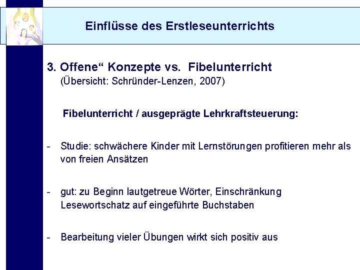 Einflüsse des Erstleseunterrichts 3. Offene“ Konzepte vs. Fibelunterricht (Übersicht: Schründer-Lenzen, 2007) Fibelunterricht / ausgeprägte