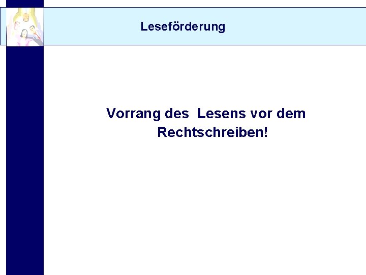 Leseförderung Vorrang des Lesens vor dem Rechtschreiben! 