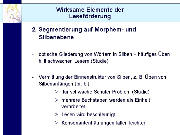 Wirksame Elemente der Leseförderung 2. Segmentierung auf Morphem- und Silbene - optische Gliederung von