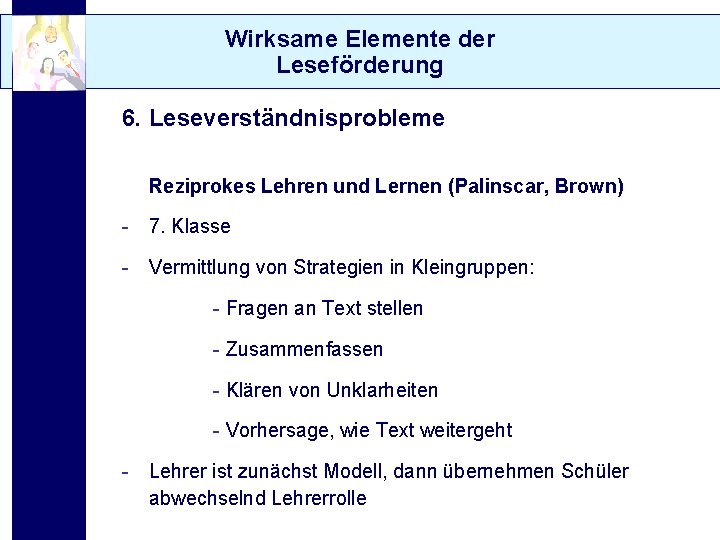 Wirksame Elemente der Leseförderung 6. Leseverständnisprobleme Reziprokes Lehren und Lernen (Palinscar, Brown) - 7.