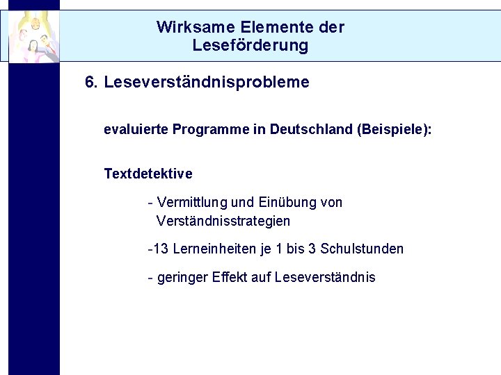 Wirksame Elemente der Leseförderung 6. Leseverständnisprobleme evaluierte Programme in Deutschland (Beispiele): Textdetektive - Vermittlung