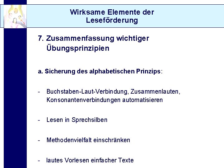 Wirksame Elemente der Leseförderung 7. Zusammenfassung wichtiger Übungsprinzipien a. Sicherung des alphabetischen Prinzips: -