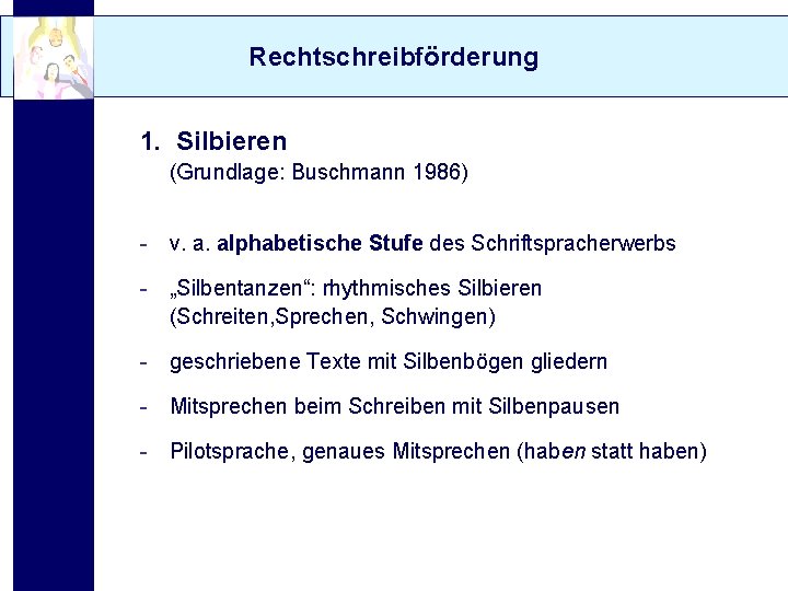 Rechtschreibförderung 1. Silbieren (Grundlage: Buschmann 1986) - v. a. alphabetische Stufe des Schriftspracherwerbs -
