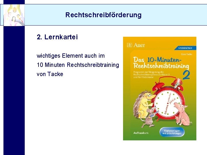 Rechtschreibförderung 2. Lernkartei wichtiges Element auch im 10 Minuten Rechtschreibtraining von Tacke 