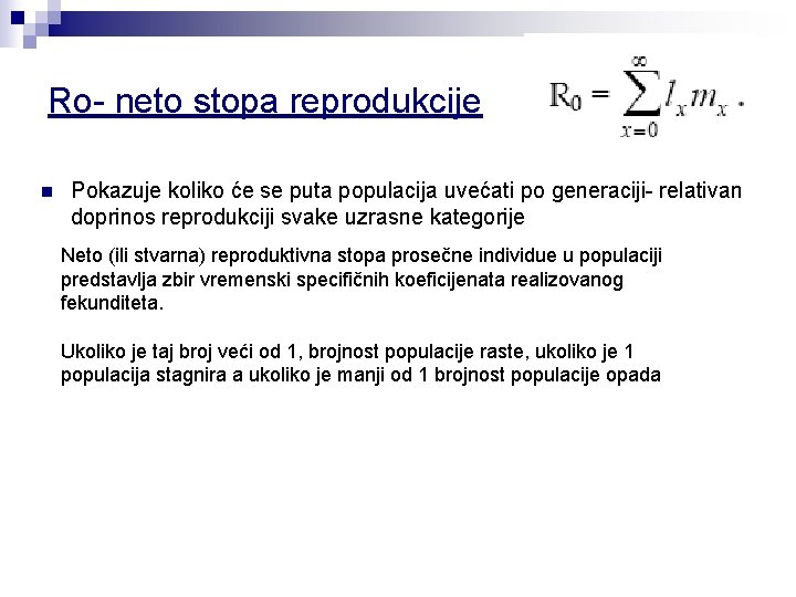 Ro- neto stopa reprodukcije n Pokazuje koliko će se puta populacija uvećati po generaciji-