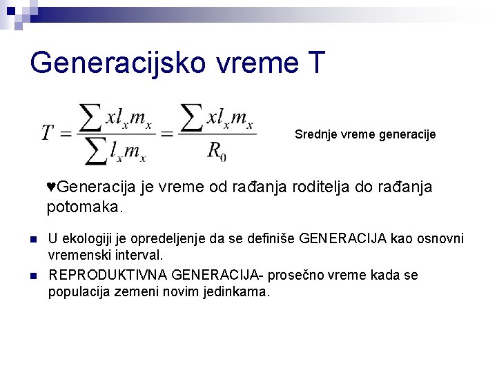 Generacijsko vreme T Srednje vreme generacije ♥Generacija je vreme od rađanja roditelja do rađanja