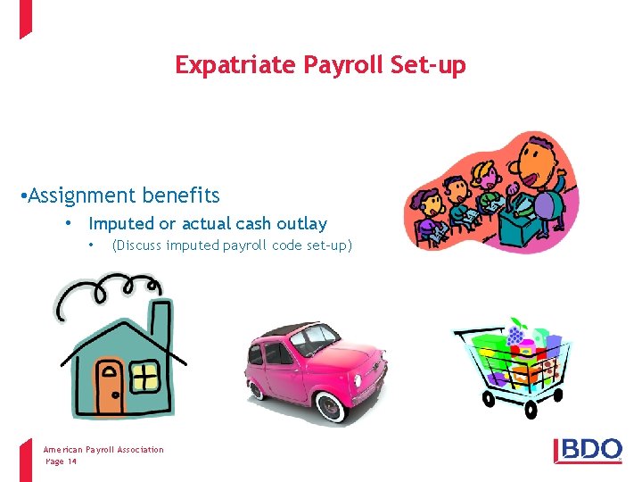 Expatriate Payroll Set-up • Assignment benefits • Imputed or actual cash outlay • (Discuss