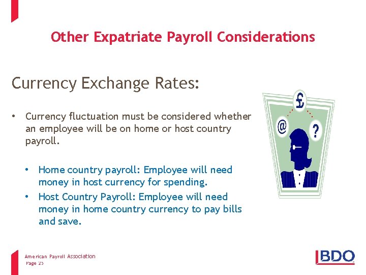 Other Expatriate Payroll Considerations Currency Exchange Rates: • Currency fluctuation must be considered whether