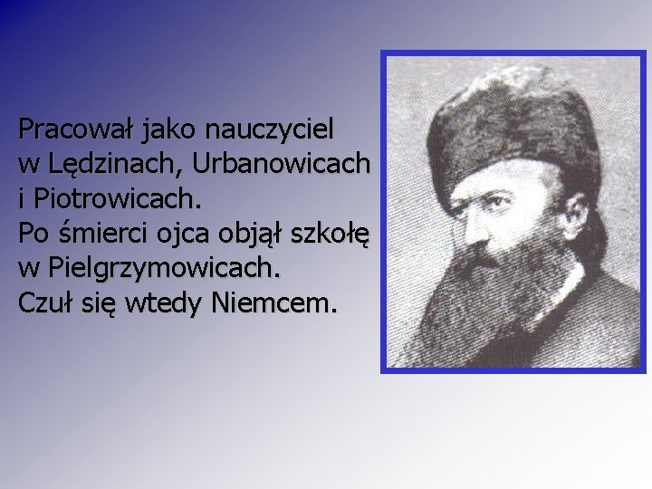 Pracował jako nauczyciel w Lędzinach, Urbanowicach i Piotrowicach. Po śmierci ojca objął szkołę w