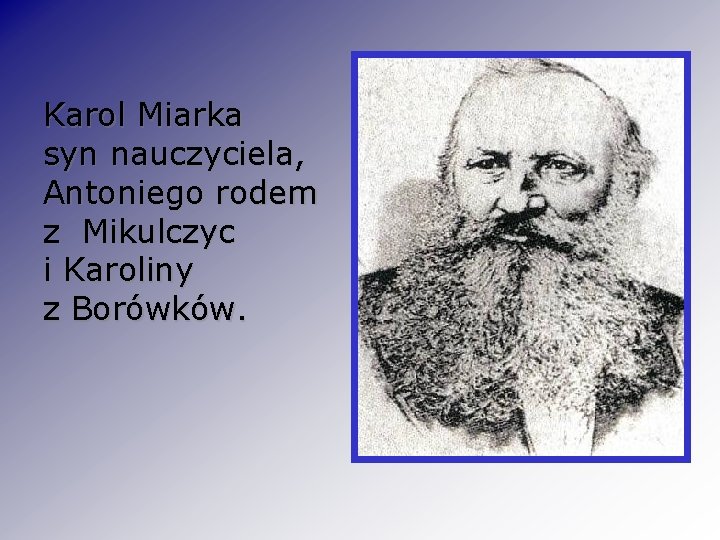 Karol Miarka syn nauczyciela, Antoniego rodem z Mikulczyc i Karoliny z Borówków. 
