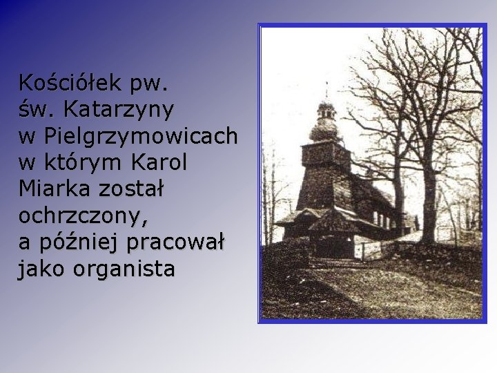 Kościółek pw. św. Katarzyny w Pielgrzymowicach w którym Karol Miarka został ochrzczony, a później