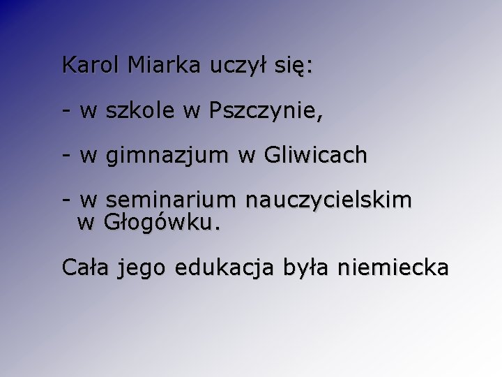 Karol Miarka uczył się: - w szkole w Pszczynie, - w gimnazjum w Gliwicach