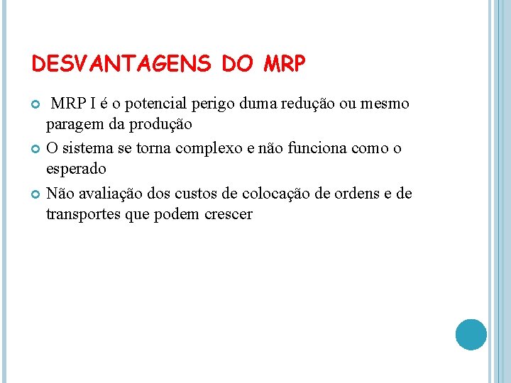 DESVANTAGENS DO MRP I é o potencial perigo duma redução ou mesmo paragem da