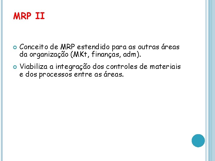 MRP II Conceito de MRP estendido para as outras áreas da organização (MKt, finanças,