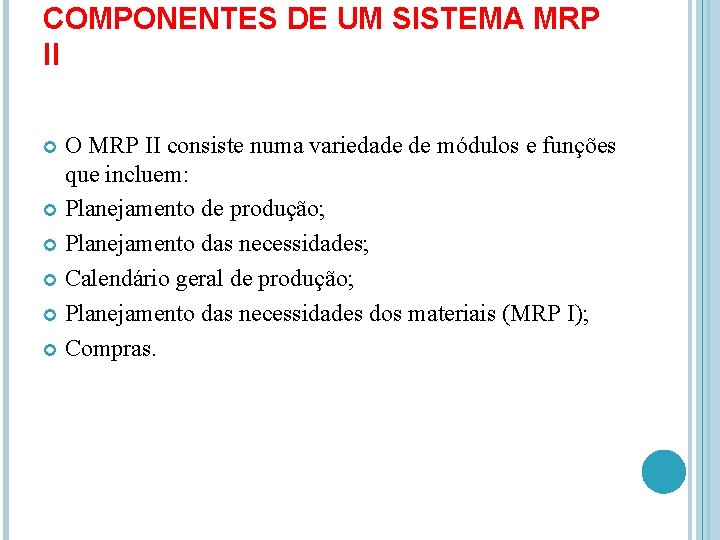 COMPONENTES DE UM SISTEMA MRP II O MRP II consiste numa variedade de módulos