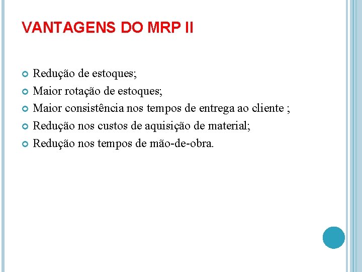 VANTAGENS DO MRP II Redução de estoques; Maior rotação de estoques; Maior consistência nos