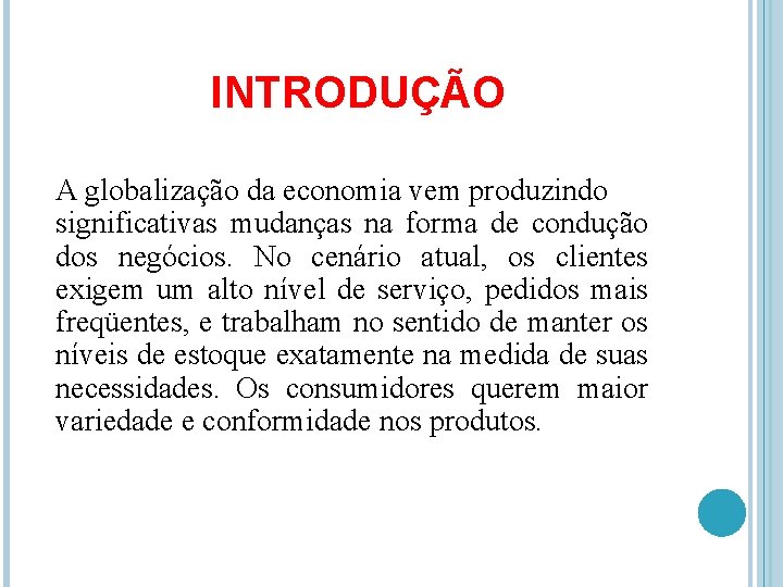 INTRODUÇÃO A globalização da economia vem produzindo significativas mudanças na forma de condução dos