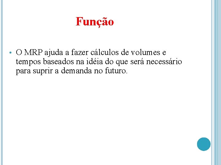 Função • O MRP ajuda a fazer cálculos de volumes e tempos baseados na