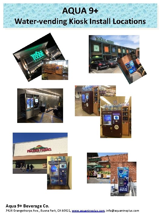 AQUA 9+ Water-vending Kiosk Install Locations Aqua 9+ Beverage Co. 7426 Orangethorpe Ave. ,