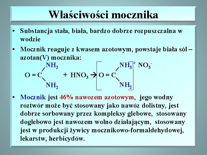 Właściwości mocznika | | • Substancja stała, biała, bardzo dobrze rozpuszczalna w wodzie •