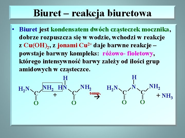 Biuret – reakcja biuretowa • Biuret jest kondensatem dwóch cząsteczek mocznika, dobrze rozpuszcza się