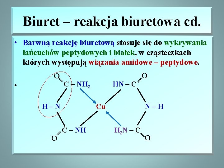 Biuret – reakcja biuretowa cd. • Barwną reakcję biuretową stosuje się do wykrywania łańcuchów