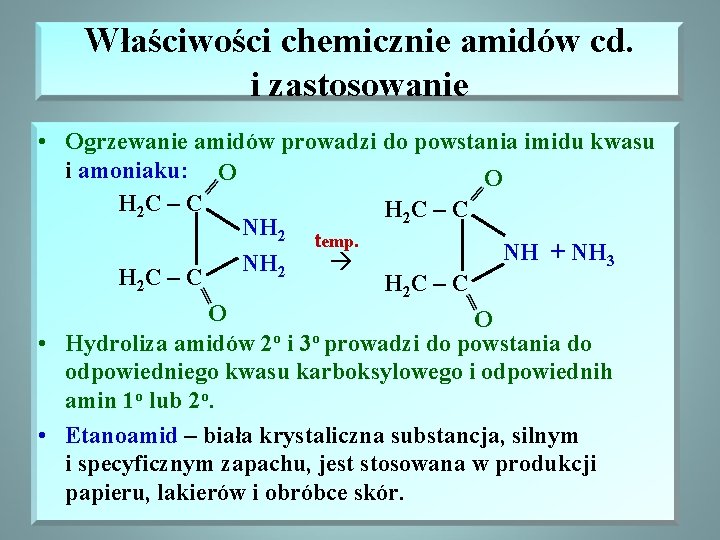 Właściwości chemicznie amidów cd. i zastosowanie • Ogrzewanie amidów prowadzi do powstania imidu kwasu