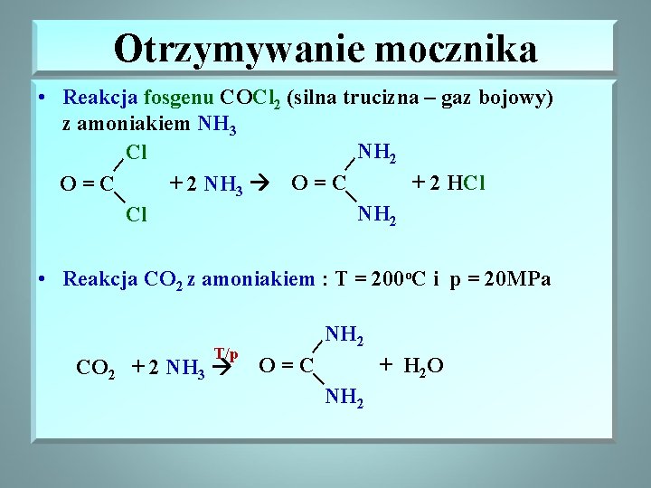 Otrzymywanie mocznika | | • Reakcja fosgenu COCl 2 (silna trucizna – gaz bojowy)