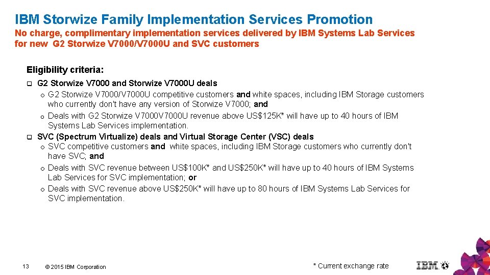 IBM Storwize Family Implementation Services Promotion No charge, complimentary implementation services delivered by IBM