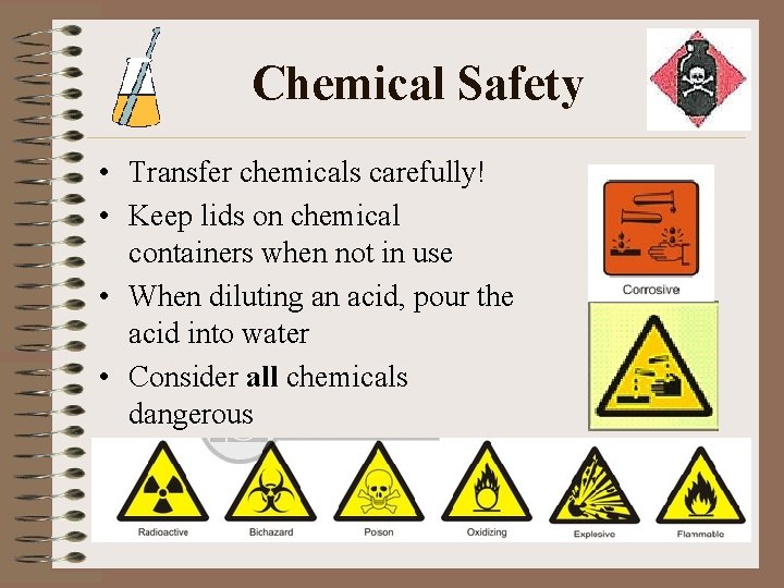 Chemical Safety • Transfer chemicals carefully! • Keep lids on chemical containers when not
