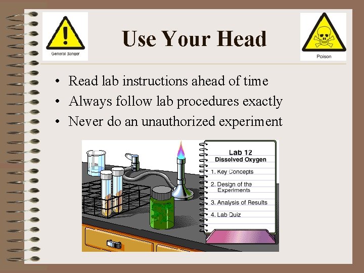 Use Your Head • Read lab instructions ahead of time • Always follow lab