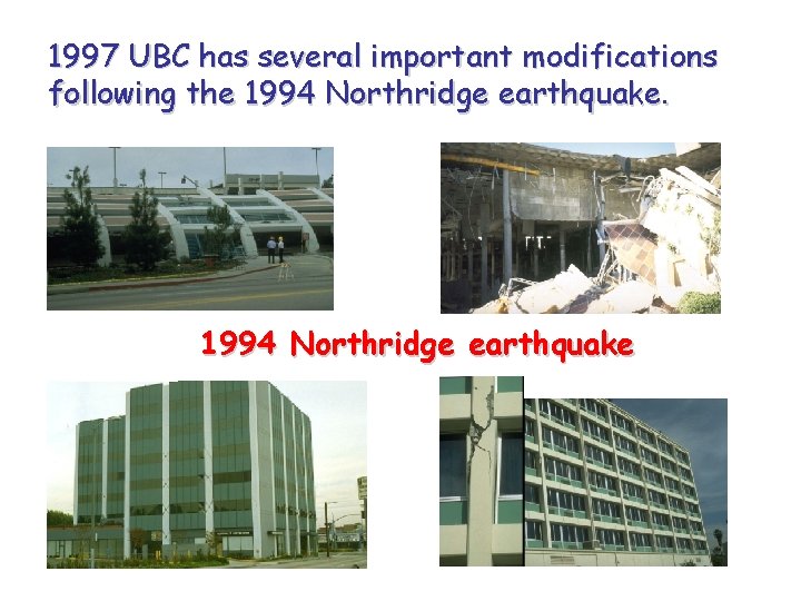 1997 UBC has several important modifications following the 1994 Northridge earthquake 