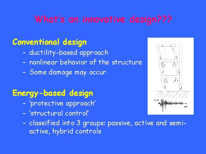 What’s an innovative design? ? ? Conventional design – – – ductility-based approach nonlinear